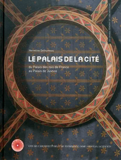 Le palais de la Cité : du palais des rois de France au Palais de justice