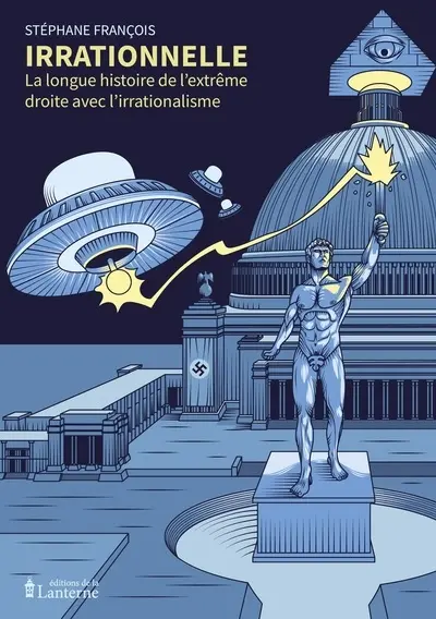 Irrationnelle : la longue histoire de l'extrême droite avec l'irrationalisme