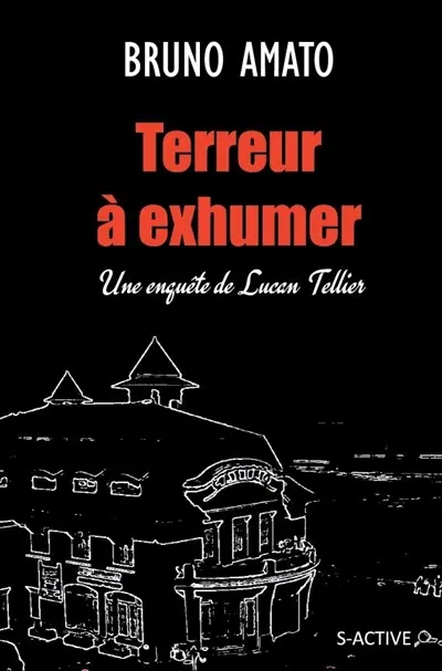 Une enquête de Lucan Tellier. Terreur à exhumer