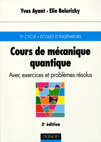 Cours de mécanique quantique : avec 87 exercices corrigés