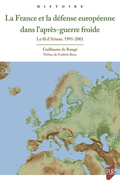 La France et la défense européenne dans l'après-guerre froide : le fil d'Ariane, 1991-2001