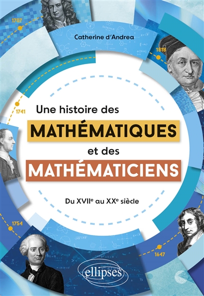 Une histoire des mathématiques et des mathématiciens : du XVIIe au XXe siècle