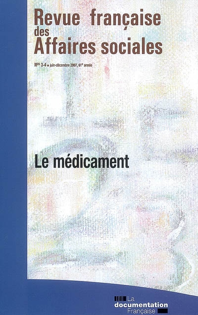 Revue française des affaires sociales, n° 3-4 (2007). Le médicament