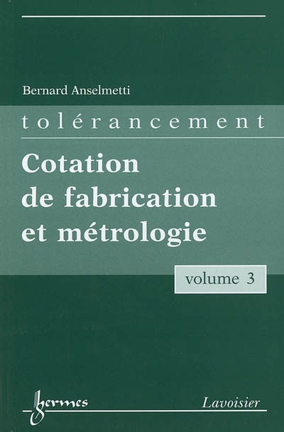 Manuel de tolérancement. Vol. 3. Cotation de fabrication et métrologie