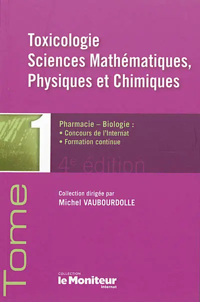 Pharmacie-biologie : concours de l'internat, formation continue. Vol. 1. Toxicologie, sciences mathématiques, physiques et chimiques