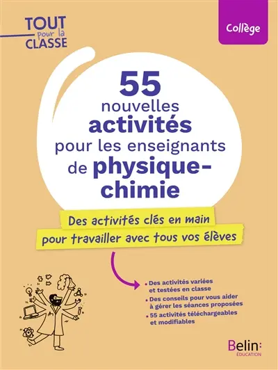 55 nouvelles activités pour les enseignants de physique chimie : des activités clés en main pour travailler avec tous vos élèves : collège