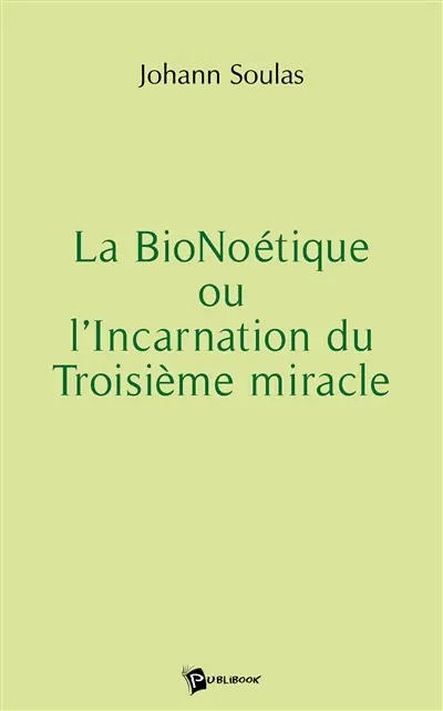 La bionoétique ou l'incarnation du troisième miracle