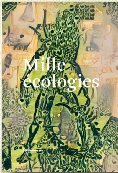 Mille écologies : échafauder l'habitat, les relations, les résistances