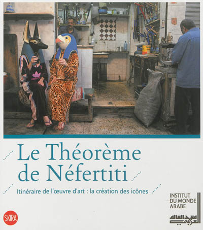 Le théorème de Néfertiti : itinéraire de l'oeuvre d'art, la création des icônes