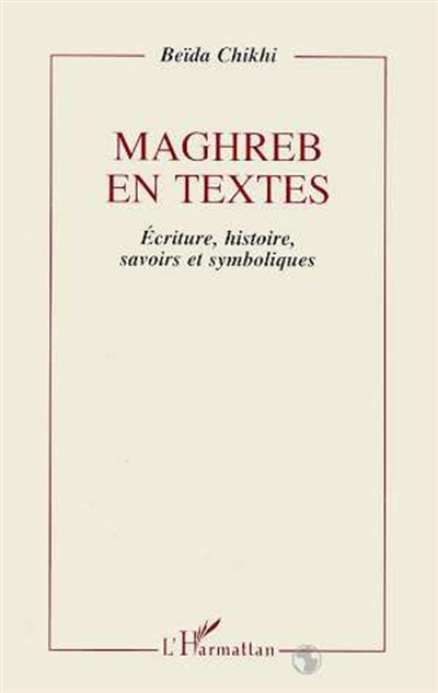 Maghreb en textes : écriture, histoire, savoirs et symboliques