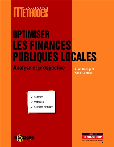 Optimiser les finances publiques locales : analyse et prospective : schémas, méthodes, solutions pratiques