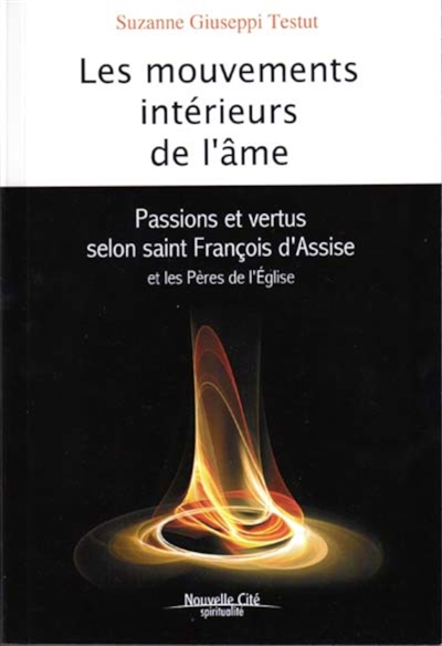 Les mouvements intérieurs de l'âme : passions et vertus selon saint François d'Assise et les Pères de l'Eglise