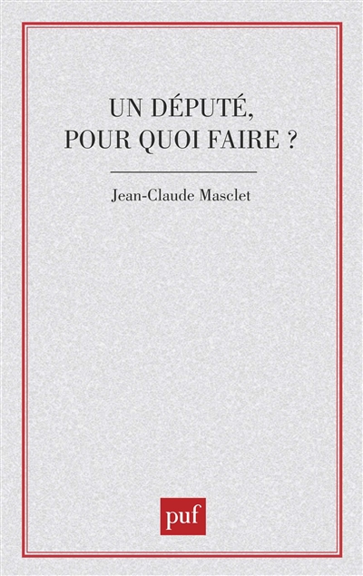 Un Député, pour quoi faire ?