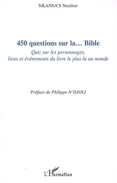 450 questions sur la... Bible : quiz sur les personnages, lieux et événements du livre le plus lu au monde