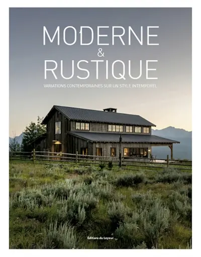 Moderne & rustique : variations contemporaines sur un style intemporel