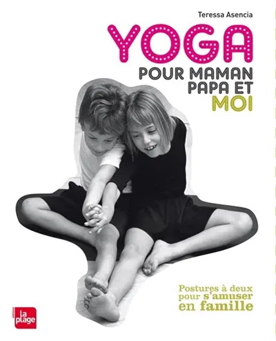 Yoga pour maman, papa et moi : postures à deux pour s'amuser en famille
