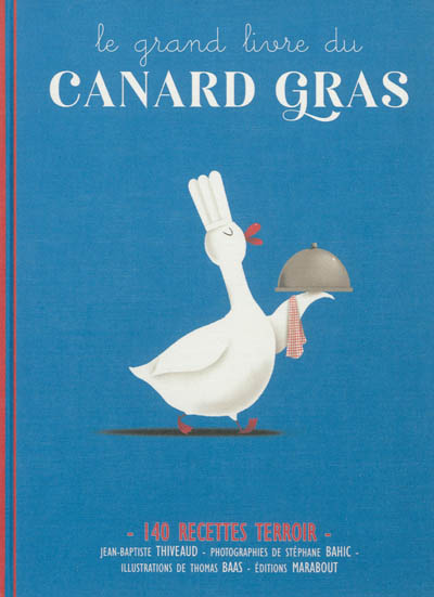 Le grand livre du canard gras : 140 recettes terroir