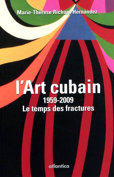 L'art cubain, 1959-2009 : le temps des fractures