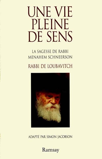 Une vie pleine de sens : la sagesse de rabbi Menachem M. Schneerson, rabbi de Loubavitch