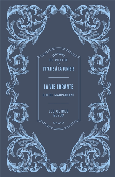 La vie errante : lectures de voyage de l'Italie à la Tunisie