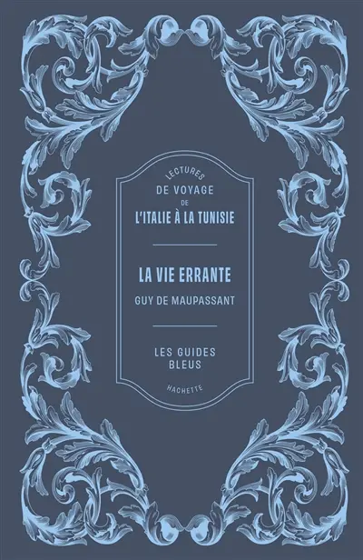 La vie errante : lectures de voyage de l'Italie à la Tunisie