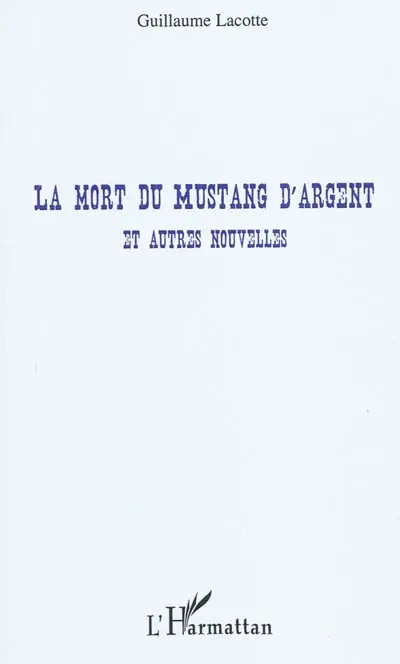 La mort du Mustang d'argent : et autres nouvelles