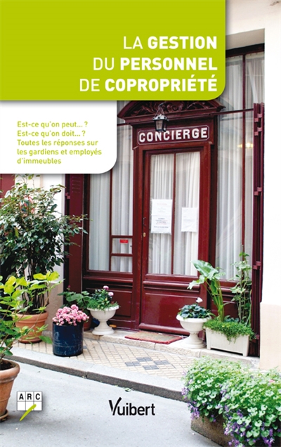 La gestion du personnel de copropriété : est-ce qu'on peut... ? Est-ce qu'on doit... ? : toutes les réponses sur les gardiens et employés d'immeubles