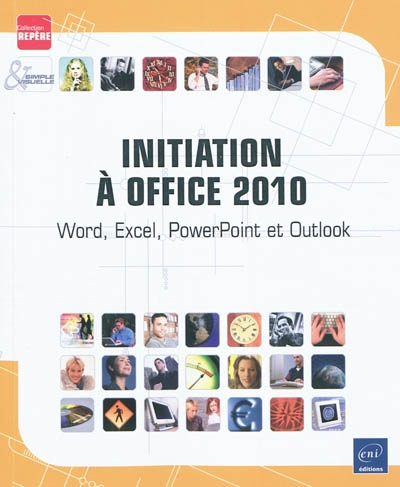 Initiation à Office 2010 : Word, Excel, PowerPoint et Outlook