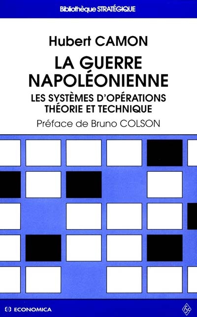 La guerre napoléonienne : les systèmes d'opérations : théorie et technique