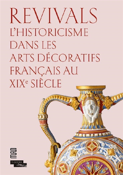 Revivals : l'historicisme dans les arts décoratifs français au XIXe siècle