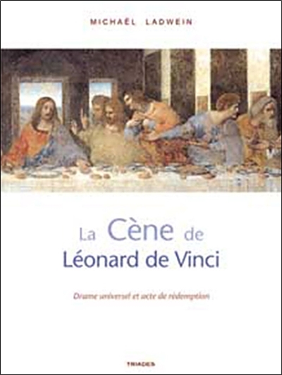 La Cène de Léonard de Vinci : drame universel et acte de rédemption
