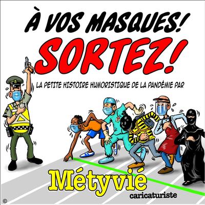 A vos masques ! : Sortez ! : La petite histoire humoristique de la pandémie par Métyvié