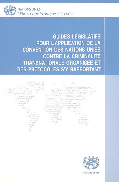 Guides législatifs pour l'application de la convention des Nations unies contre la criminalité transnationale organisée et des protocoles s'y rapportant