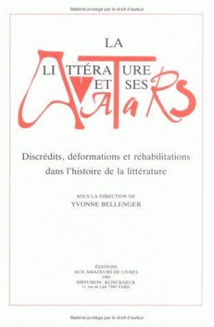 La Littérature et ses avatars : discrédits, déformations et réhabilitations dans l'histoire de la littérature, actes
