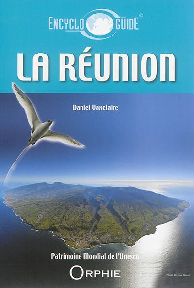 Guide encyclopédique de La Réunion : découvrir, comprendre, venir
