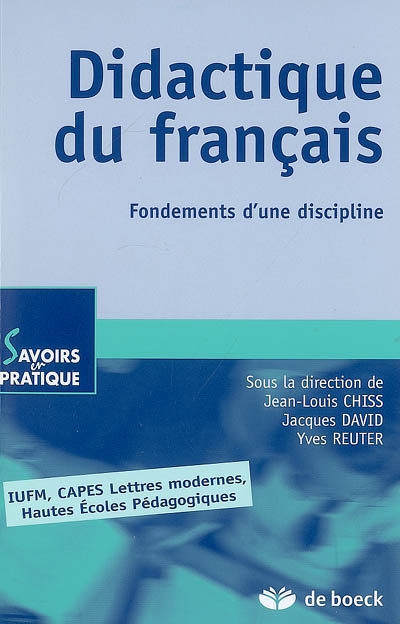 Didactique du français : fondements d'une discipline : IUFM, CAPES, Lettres modernes, Hautes Ecoles pédagogiques