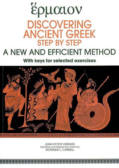 Discovering ancient Greek step by step : a new and efficient method with keys for selected exercises