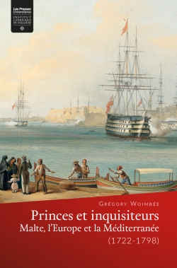 Princes et inquisiteurs : Malte, l'Europe et la Méditerranée (1722-1798)
