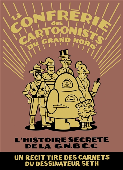 La Confrérie des cartoonists du Grand Nord : l'histoire secrète de la G.N.B.C.C.