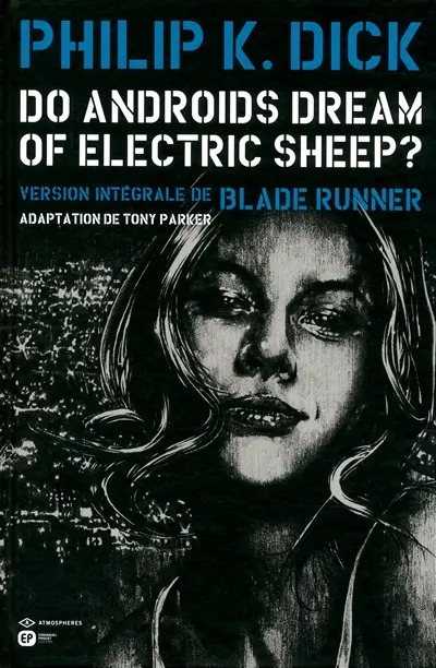 Do androids dream of electric sheep ? : version intégrale de Blade runner