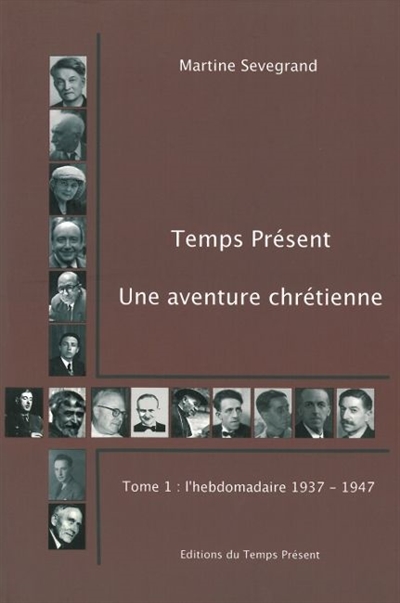 Temps présent : une aventure chrétienne (1937-1992). Vol. 1. Un hebdomadaire (1937-1947)