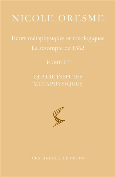 Ecrits métaphysiques et théologiques : la résompte de 1362. Vol. 3. Quatre disputes métaphysiques