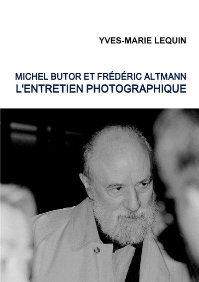 Michel Butor et Frédéric Altmann : L'entretien photographique