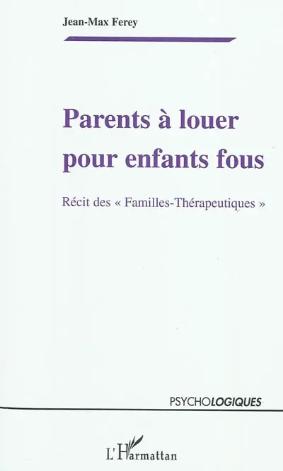Parents à louer pour enfants fous : récit des Familles-thérapeutiques