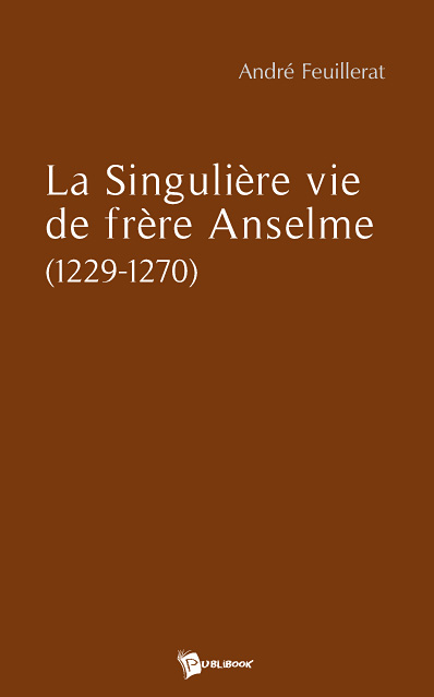La singulière vie de frère anselme (1229 1270)