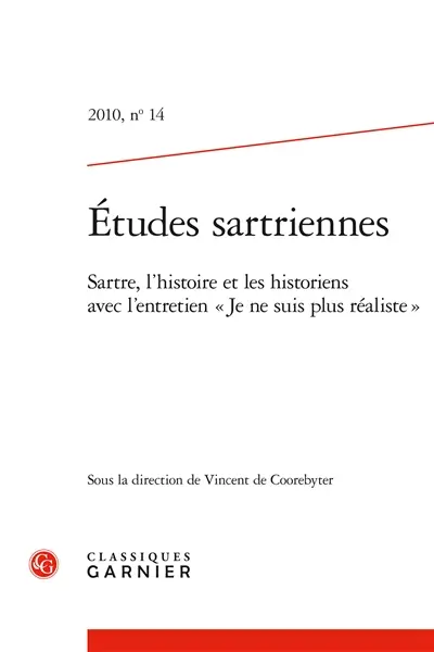 Etudes sartriennes, n° 14. Sartre, l'histoire et les historiens : avec l'entretien Je ne suis plus réaliste