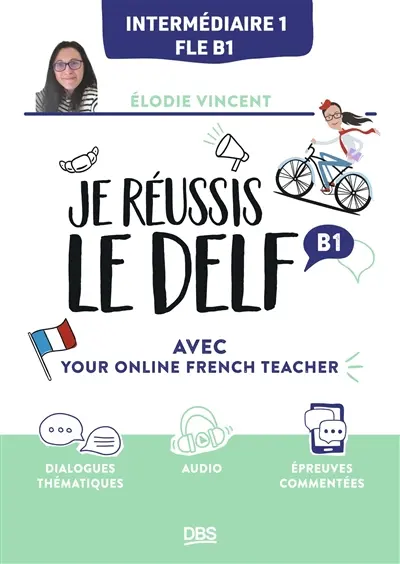 Je réussis le DELF, intermédiaire 1, FLE B1 : avec your online French teacher