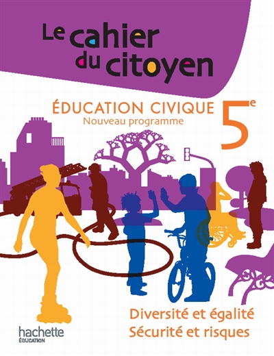 Le cahier du citoyen 5e, livre de l'élève : diversité et égalité, sécurité et risques