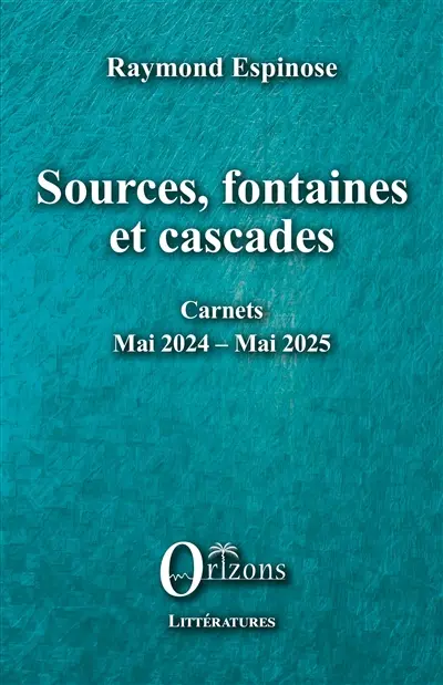 Sources, fontaines et cascades : carnets mai 2024-mai 2025