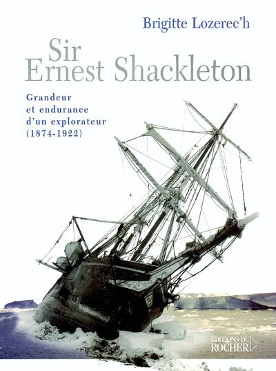 Sir Ernest Shackleton : grandeur et endurance d'un explorateur (1874-1922)